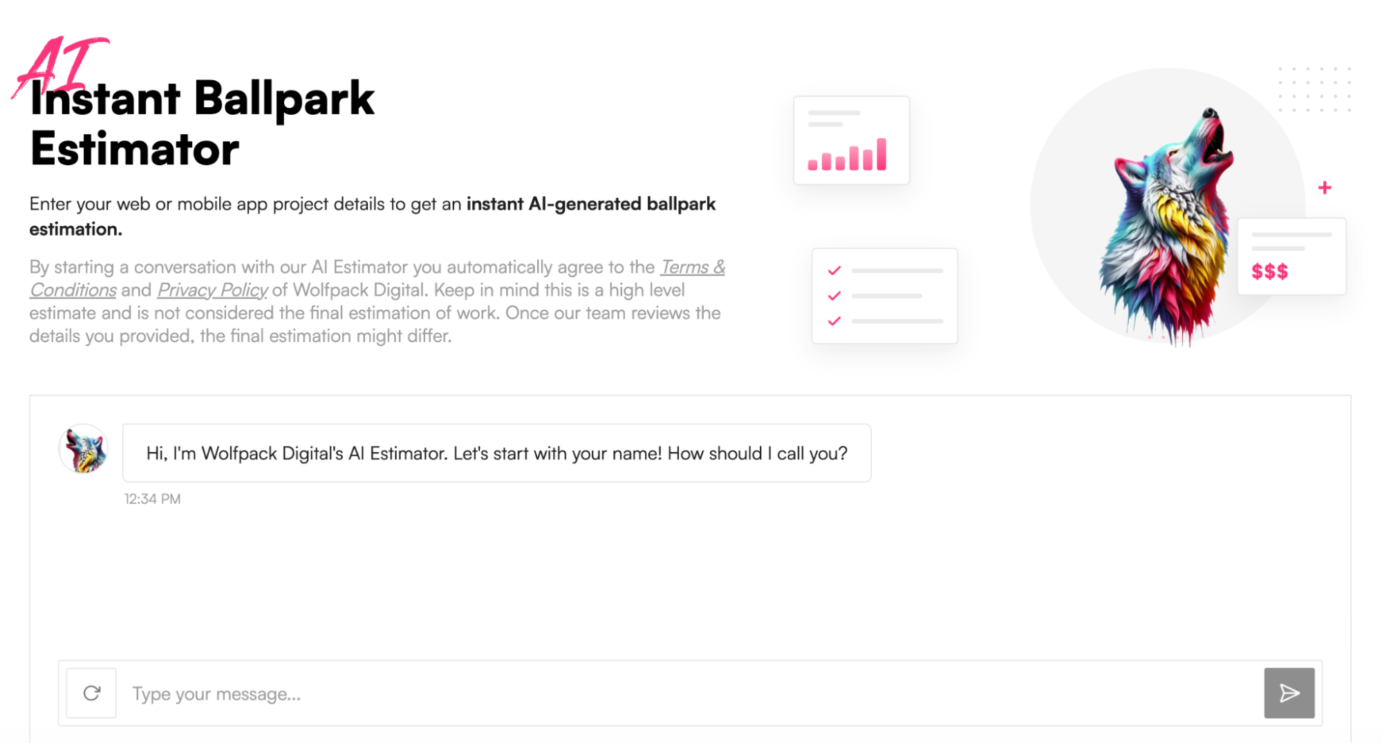 Wolfpack Digital's AI Instant Ballpark Estimator page. A headline reads 'AI Instant Ballpark Estimator' with instructions to enter web or mobile app project details for an instant AI-generated estimate, plus a note that starting a conversation means agreeing to the Terms & Conditions and Privacy Policy, and that the estimate is high-level and not final. To the right are decorative icons — a bar chart, a checklist, and a colourful howling wolf illustration with a '$$$' card. Below, a chat window shows the estimator's opening message: 'Hi, I'm Wolfpack Digital's AI Estimator. Let's start with your name! How should I call you?' with a message input field at the bottom.